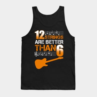 12 Strings Are Better Than 6 Twelve T-Shirt Guitar Lover Tank Top